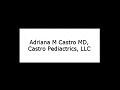 Adriana M Castro MD, Castro Pediatrics, LLC